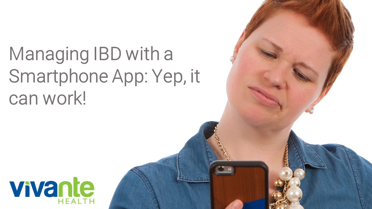 Managing IBD with a Smartphone App: Yep, it can work! Managing IBD with a Smartphone App: Yep, it can work!